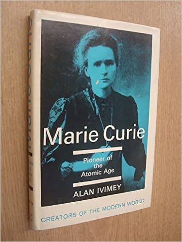 Marie Curie Pioneer Of The Atomic Age By Alan Ivimey Amazon Com Books