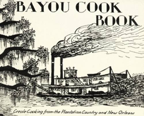 Bayou Cookbook: Creole Cooking from the Plantation Country and New Orleans by Thomas J. Holmes Jr.