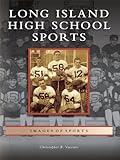 Long Island High School Sports (Images of Sports) by 