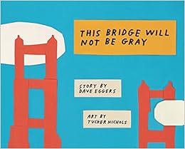 This Bridge Will Not Be Gray: Revised edition with updated back matter, by Dave Eggers This Bridge Will Not Be Gray: Revised edition with updated back matter, by Dave Eggers
