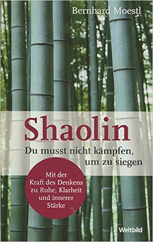 Shaolin Du Musst Nicht Kampfen Um Zu Siegen Amazon De Bernhard Moestl Bucher