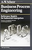 Business Process Engineering : Reference Models for Industrial Enterprises, Scheer, August-Wilhelm, 3540582347