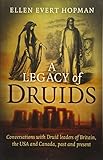 A Legacy of Druids: Conversations With Druid Leaders Of Britain, The USA And Canada, Past And Presen by Ellen Evert Hopman
