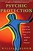 Psychic Protection: Creating Positive Energies for People and Places by