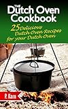 The Dutch Oven Cookbook: 25 Delicious Dutch Oven Recipes for your Dutch Oven by
