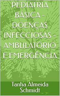 Livro PEDIATRIA BÁSICA - DOENÇAS INFECCIOSAS - AMBULATÓRIO E EMERGÊNCIA