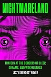 Nightmareland: Travels at the Borders of Sleep, Dreams, and Wakefulness by Lex Lonehood Nover