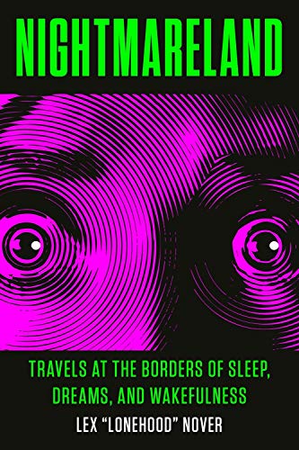 Nightmareland: Travels at the Borders of Sleep, Dreams, and Wakefulness by Lex Lonehood Nover