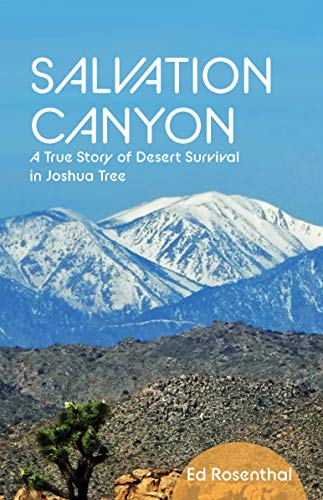 Salvation Canyon: A True Story of Desert Survival in Joshua Tree by Ed Rosenthal