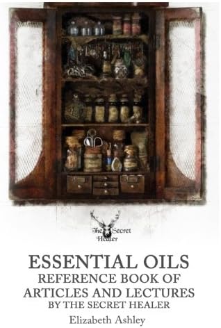 Essential Oil Reference Book: Articles and Lectures By The Secret Healer: 10 (The Secret Healer Oils Manuals)