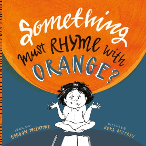 Something Must Rhyme with Orange? A picture book about the joy of