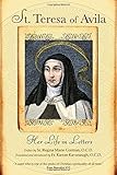 St. Teresa of Avila: Her Life in Letters by Teresa of Avila, Kieran Kavanaugh