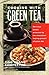 Cooking with Green Tea: Delicious dishes enhanced by the miraculous healing powers of green tea