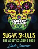 Sugar Skulls: An Adult Coloring Book with Mexican Calavera Designs, Day of the Dead Patterns, and Inspirational Spanish Art by 