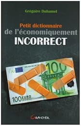 Petit dictionnaire de l'économiquement incorrect