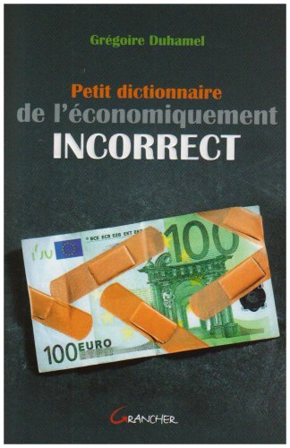 Petit dictionnaire de l'économiquement incorrect