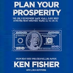 The Only Retirement Guide You&rsquo;ll Ever Need, Starting Now - Whether You&rsquo;re 22, 52, or 82 - Lara Hoffmans, Ken Fisher