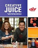 Creative Juice (DIY): 45 Re-Crafting Projects to Make with Recycled Stuff (DIY Network) by 