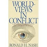 Worldviews in Conflict: Choosing Christianity in a World of Ideas