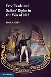 Free Trade and Sailors' Rights in the War of 1812 by Paul A. Gilje