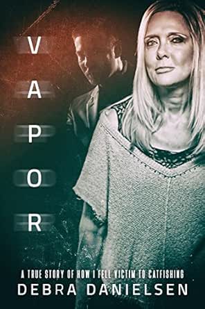 Amazon.com: Vapor: A True Story of How I Fell Victim to Catfishing