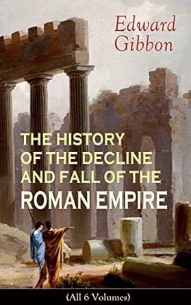 Amazon Com The History Of The Decline And Fall Of The Roman Empire All 6 Volumes From The Height Of The Roman Empire The Age Of Trajan And The Antonines To