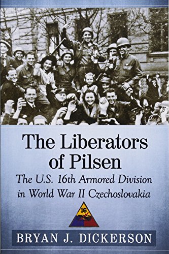 [F.r.e.e] The Liberators of Pilsen: The U.S. 16th Armored Division in World War II Czechoslovakia<br />[W.O.R.D]