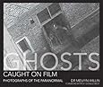 Ghosts Caught On Film: Photographs of the Paranormal