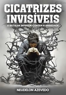 Livro Cicatrizes Invisíveis: A Batalha Interior Contra a Ansiedade