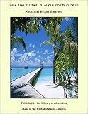 Pele and Hiiaka: A Myth From Hawaii by Nathaniel Bright Emerson