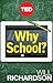 Why School?: How Education Must Change When Learning and Information Are Everywhere (Kindle Single) - Book by Will Richardson