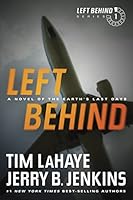 Left Behind: A Novel of the Earth's Last Days: A Novel of the Earth’s Last Days (Left Behind Series Book 1) The...
