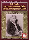 J.S. Bach: Six Unaccompanied Cello Suites Arranged for Guitar by 