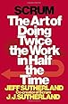 Scrum: The Art of Doing Twice the Work in Half the Time