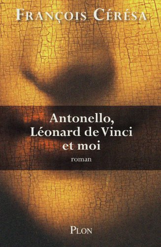 Antonello, Léonard de Vinci et moi: roman