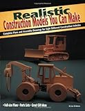 Realistic Construction Models You Can Make: Complete Plans and Assembly Drawings for Eight Different Construction Vehicles (Vehicles You Can Make Series) by Luc St Amour