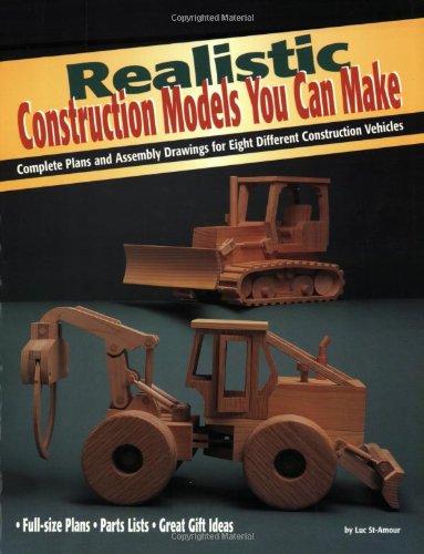 Realistic Construction Models You Can Make: Complete Plans and Assembly Drawings for Eight Different Construction Vehicles (Vehicles you can make series)