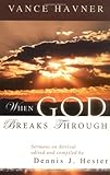 When God Breaks Through: Sermons on Revival by Vance Havner by Vance Havner, Dennis J. Hester