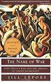 The Name of War: King Philip's War and the Origins of American Identity, Jill Lepore, 0375702628