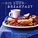 The Big Book of Breakfast: Serious Comfort Food for Any Time of the Day