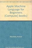 Apple Machine Language for Beginners (Compute] books) by Mansfield, Richard (1985) Paperback by 