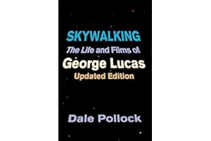 Skywalking: The Life And Films Of George Lucas, Updated Edition