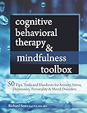 Cognitive Behavioral Therapy &amp; Mindfulness Toolbox: 50 Tips, Tools and Handouts for Anxiety, Stress, Depression, Personality and Mood Disorders
