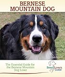Bernese Mountain Dog: The Essential Guide for the Bernese Mountain Dog Lover (Breed Lover's Guides) by Linda Rehkopf