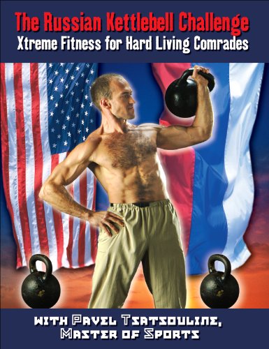 The Russian Kettlebell Challenge: Xtreme Fitness for Hard Living Comrades by Pavel Tsatsouline