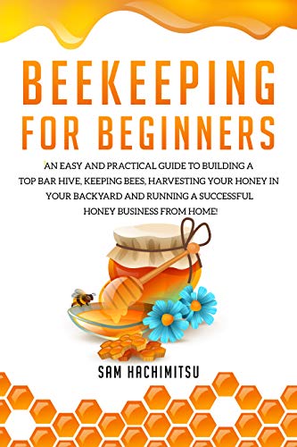 Beekeeping For Beginners An Easy And Practical Guide To Building