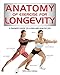 Anatomy of Exercise for Longevity: A Trainer's Guide to a Long and Healthy Life