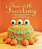 Fun with Frosting: A Beginner's Guide to Decorating Creative, Fondant-Free Cakes