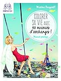 Colorer sa vie avec 50 nuances d'archanges ! : Manuel pratique by
