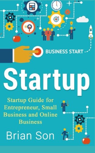 Startup: Startup Guide for Entrepreneur, Small Business & Online Business